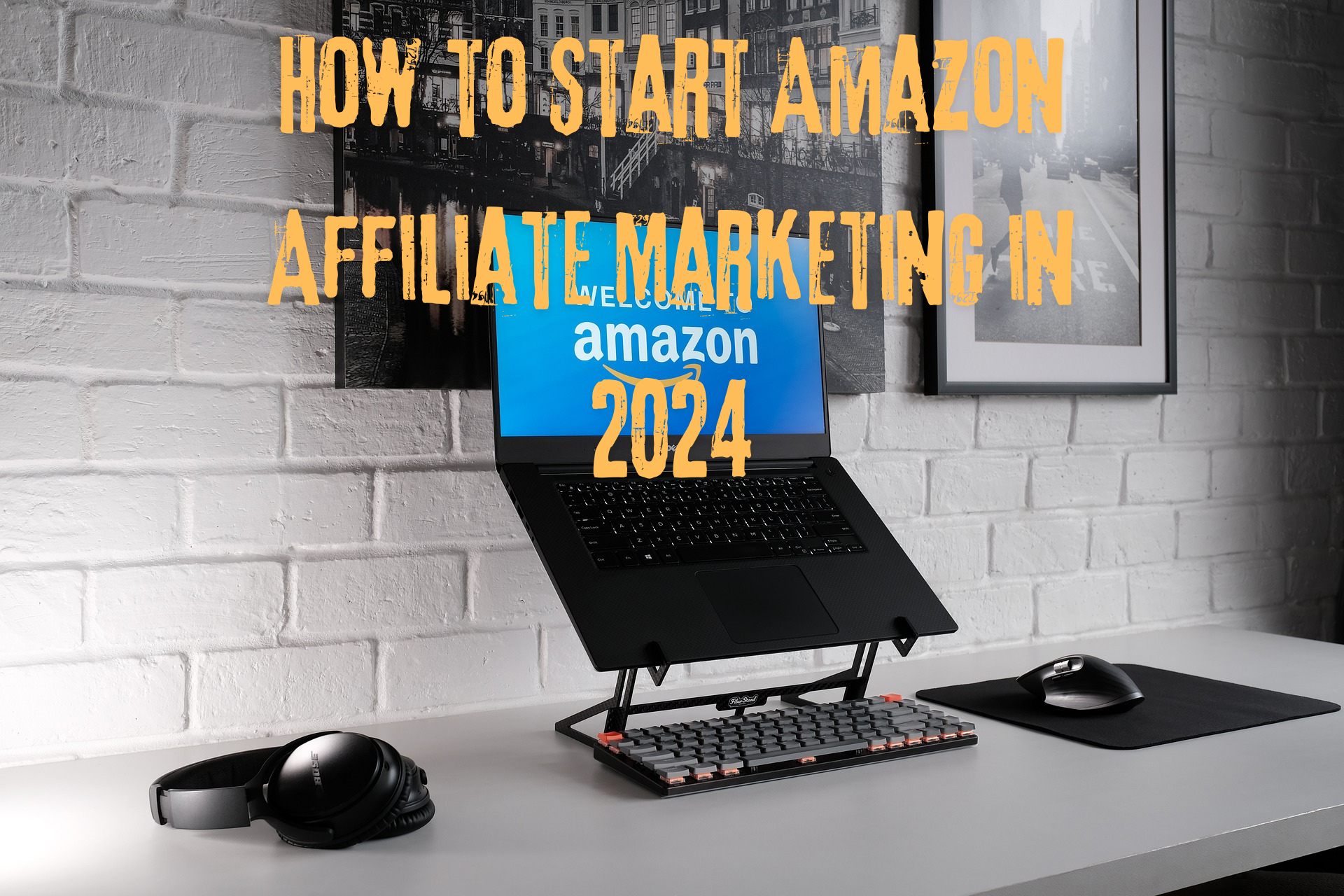 How to Start Amazon Affiliate Marketing in 2024: A Step-by-Step Guide